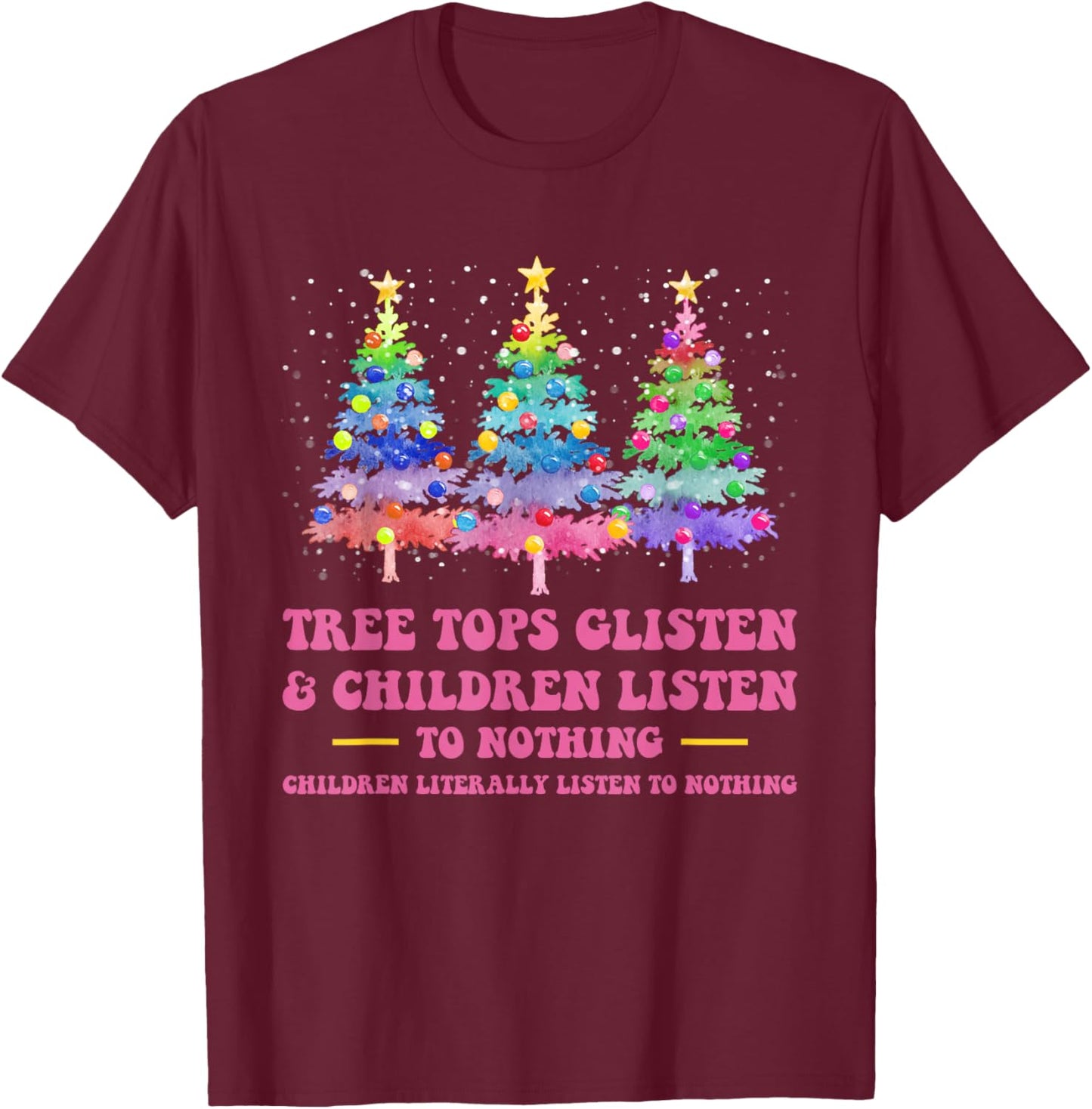 Tree Tops Glisten And Children Listen To Nothing Christmas T-Shirt - T-Shirt | Maroon