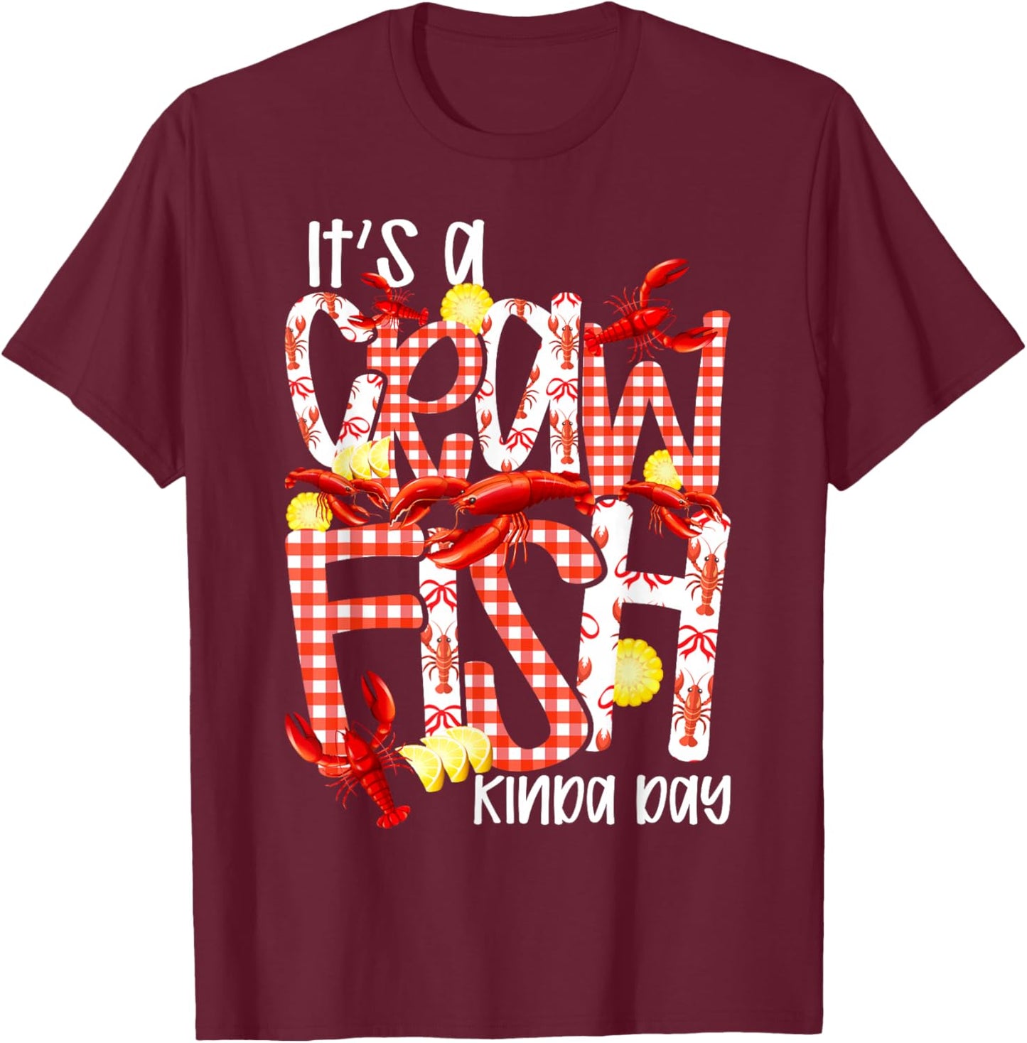 It's A Crawfish Kinda Day Crawfish Lover Crawfish Boil T-Shirt - T-Shirt | Maroon