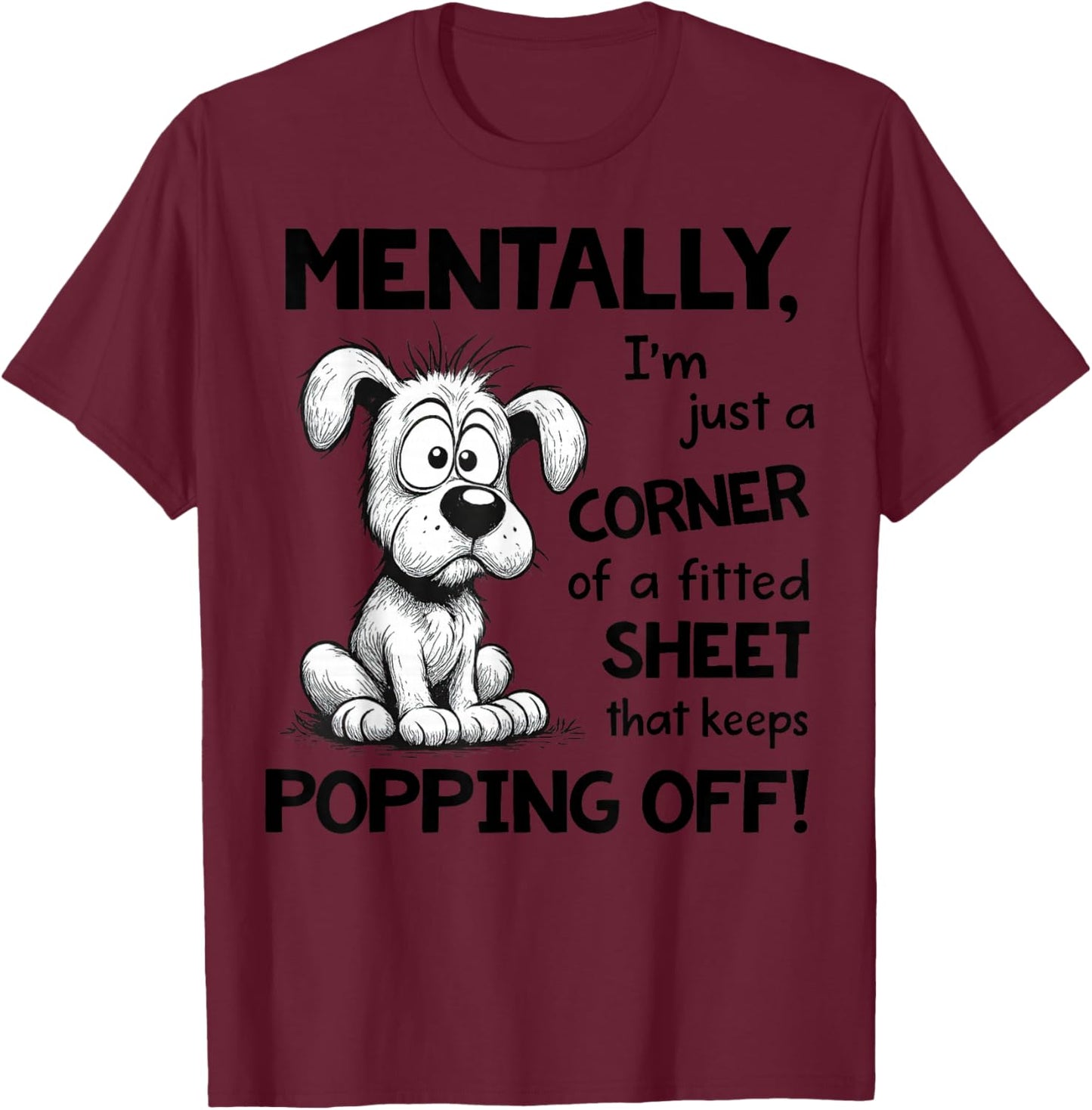 Mentally I'm Just A Corner of A Fitted Sheet That Keeps T-Shirt - T-Shirt | Maroon