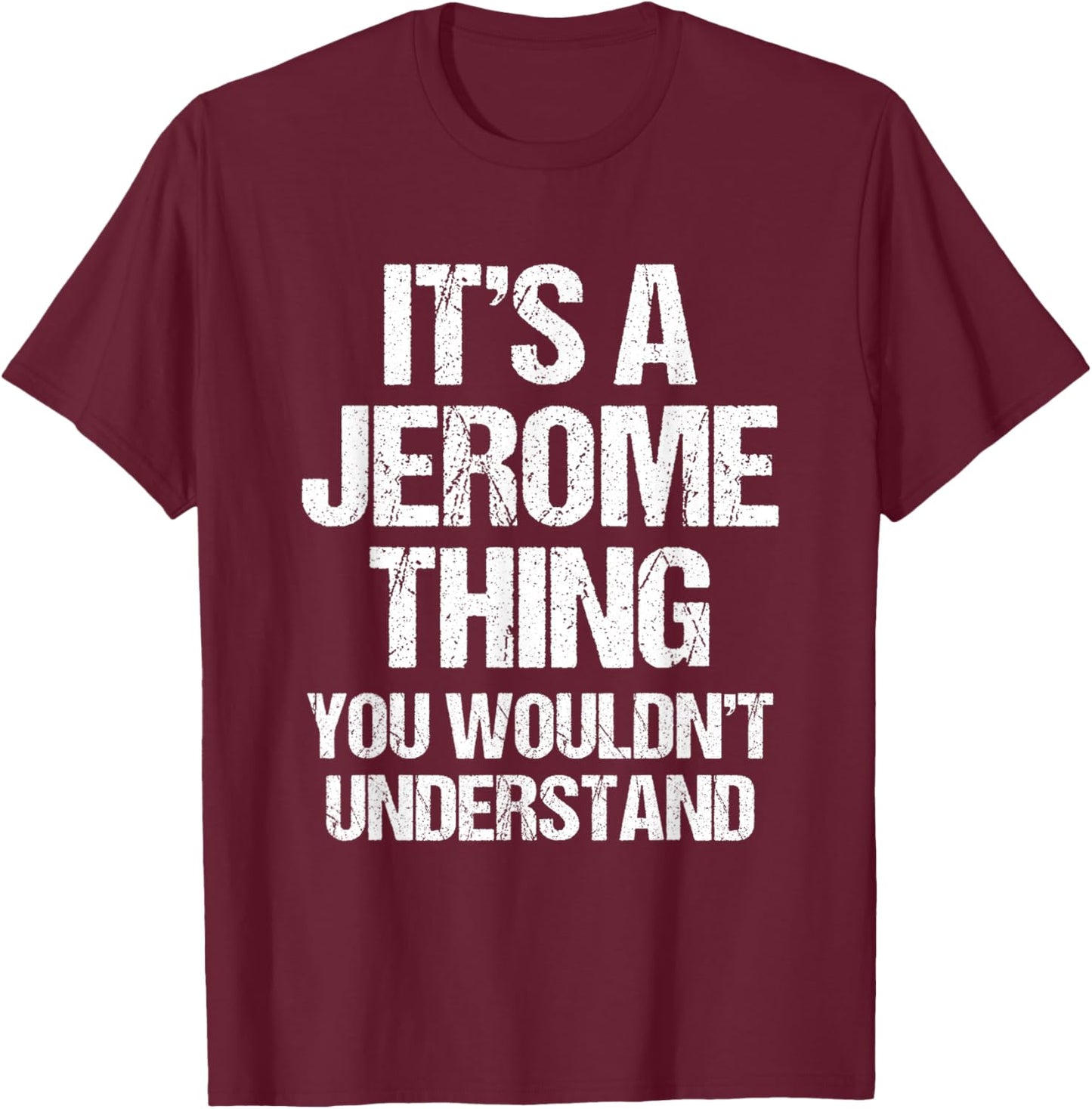 It's A Jerome Thing (You Wouldn't Understand) - Name Jerome T-Shirt - T-Shirt | Maroon