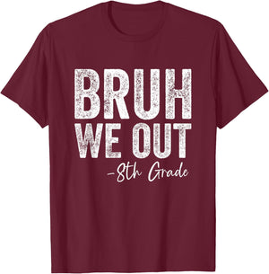 Bruh We Out 8th Grade Happy Last Day of School 8th Graders T-Shirt - T-Shirt | Maroon