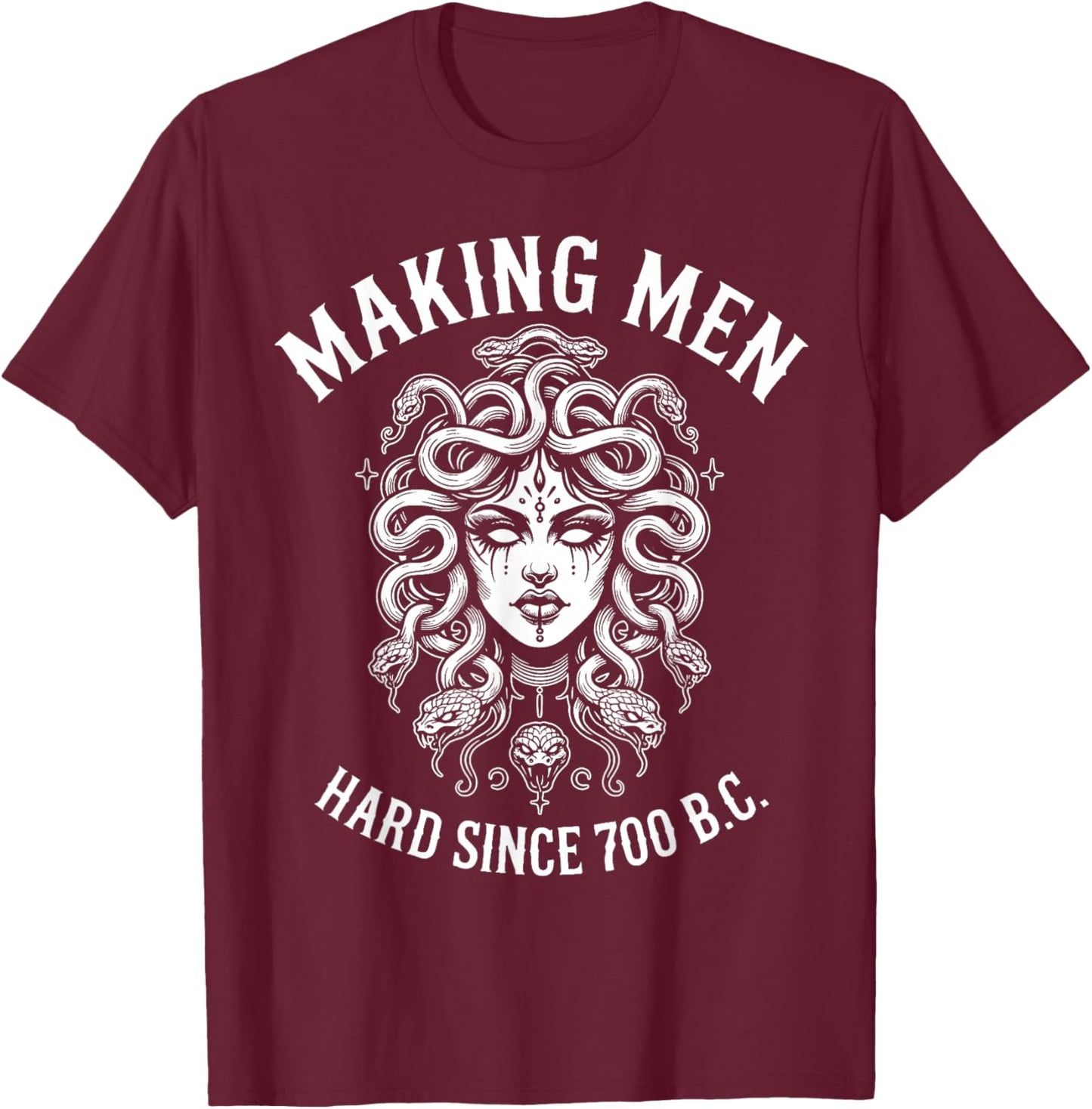 Making Men Hard Since 700 B.C Funny Feminist Medusa Ancient T-Shirt - T-Shirt | Maroon