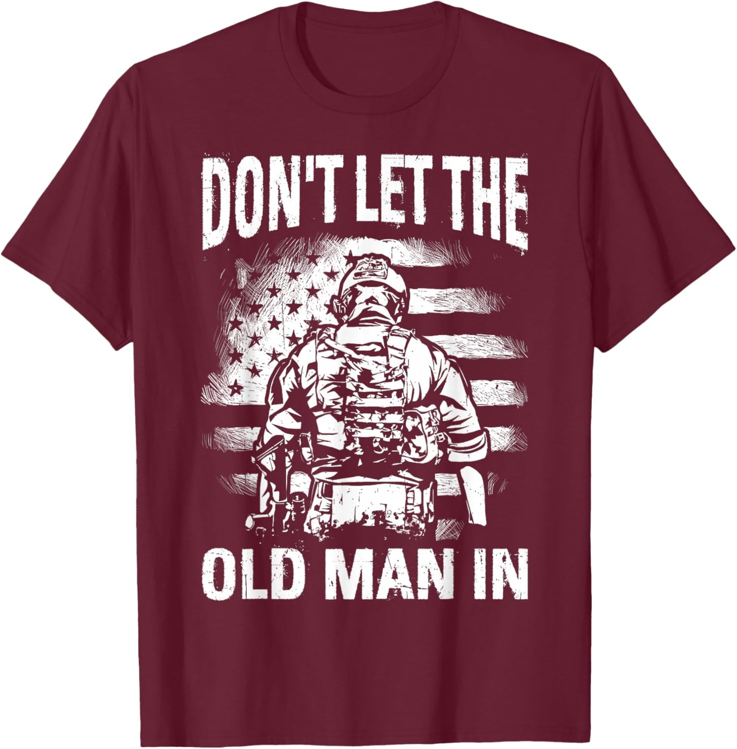 Don't LET The Old Man in Funny Retro Patriotic T-Shirt - T-Shirt | Maroon