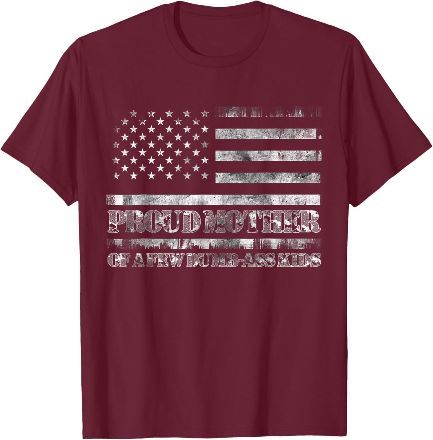 Proud Mother Of A Few Dumb-ass Kids Funny Mother's Day T-Shirt - T-Shirt | Maroon