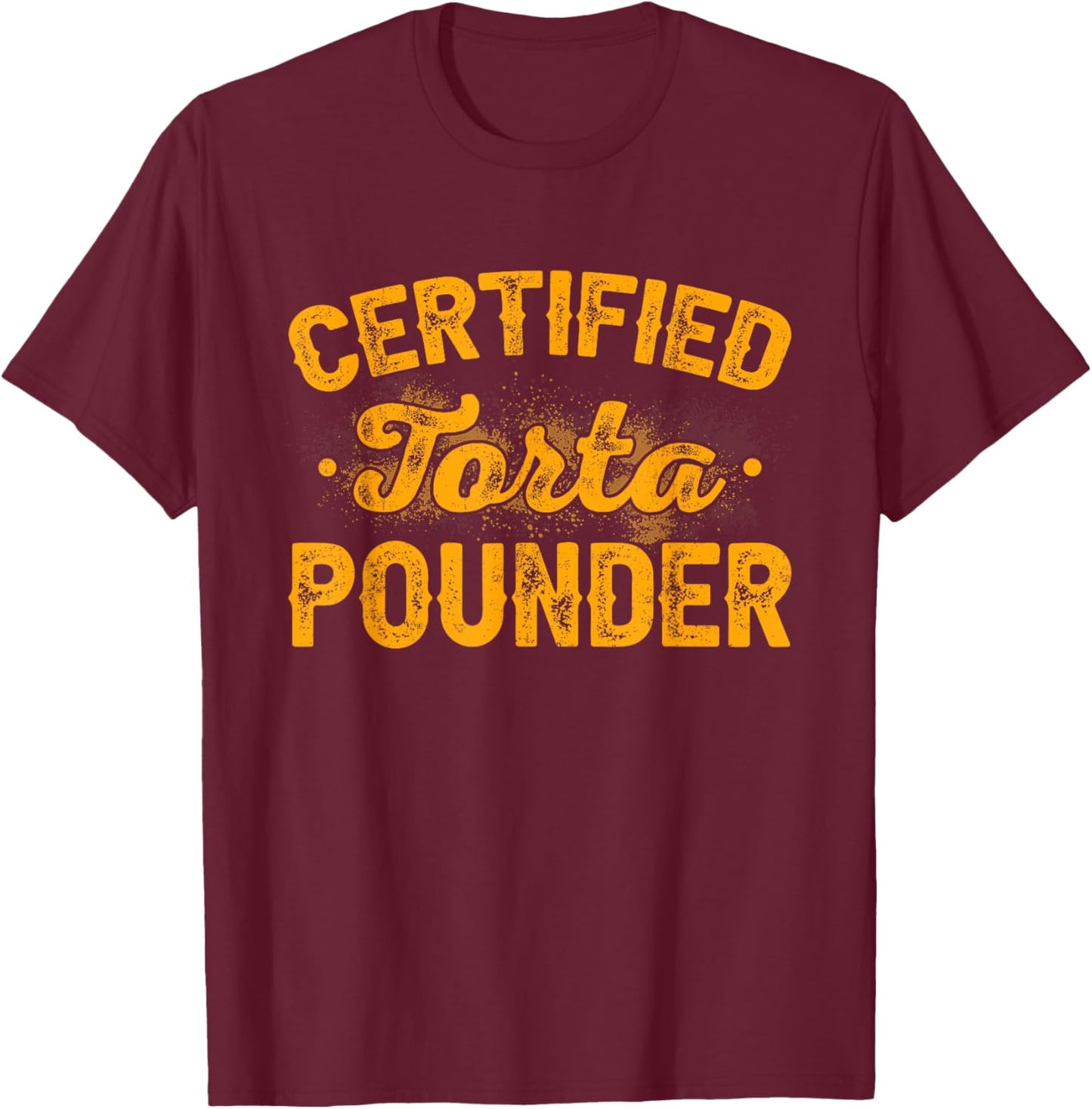 Vintage Certified Torta Pounder Funny T-Shirt - T-Shirt | Maroon