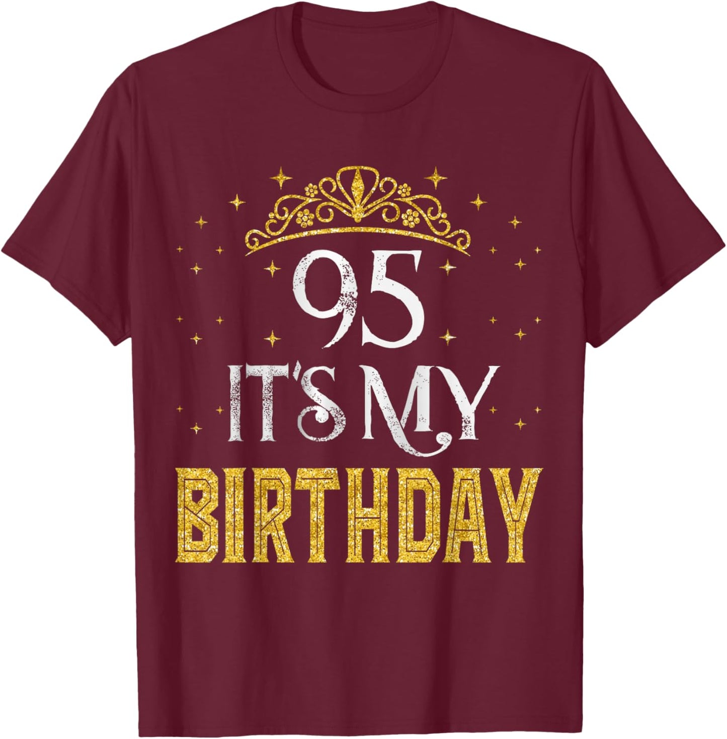 95 It's My Birthday 95 Years Old 95th Birthday Men Women T-Shirt - T-Shirt | Maroon
