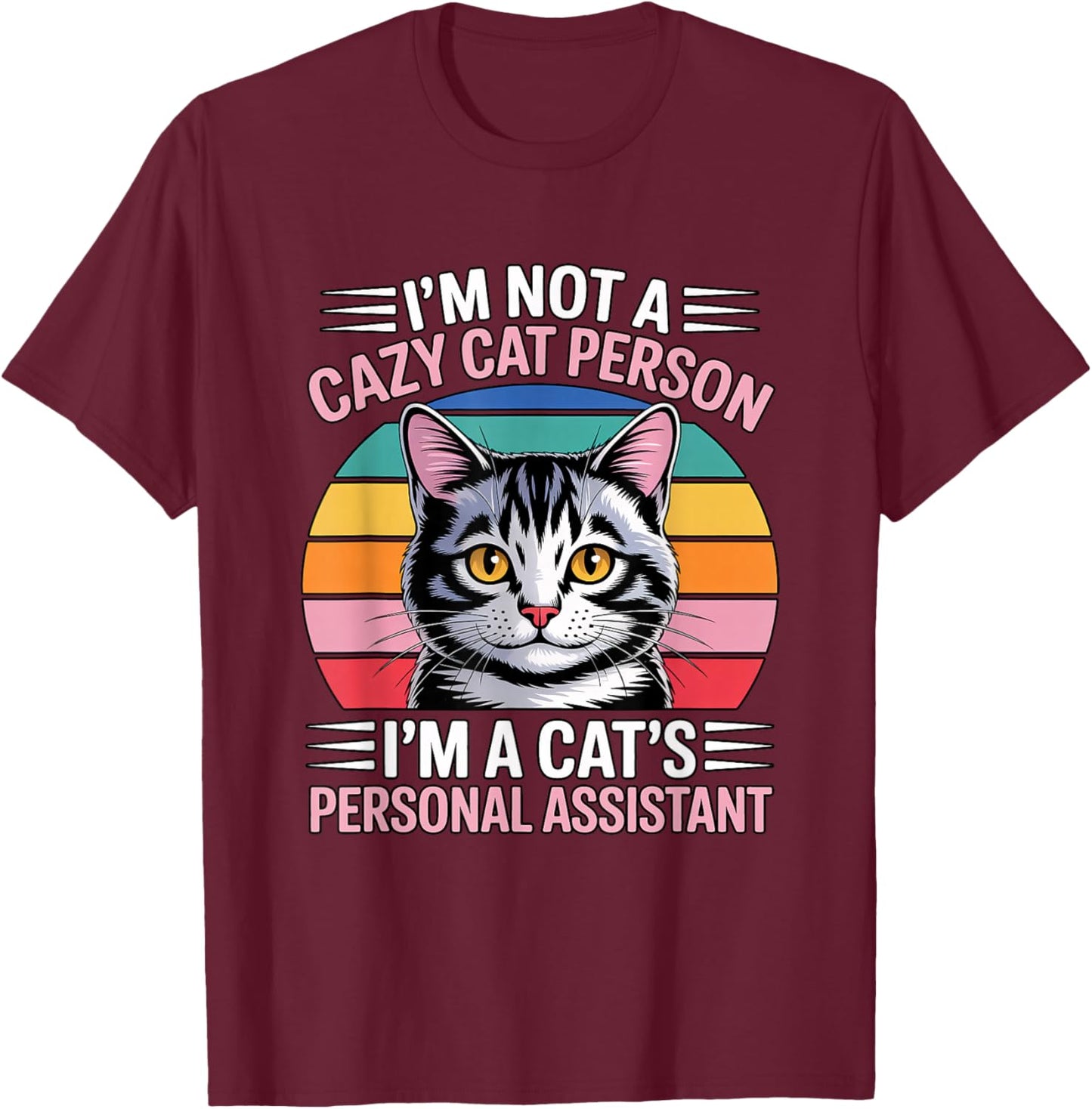 I'm Not A Crazy Cat Person I'm A Cat's Personal Assistant T-Shirt - T-Shirt | Maroon
