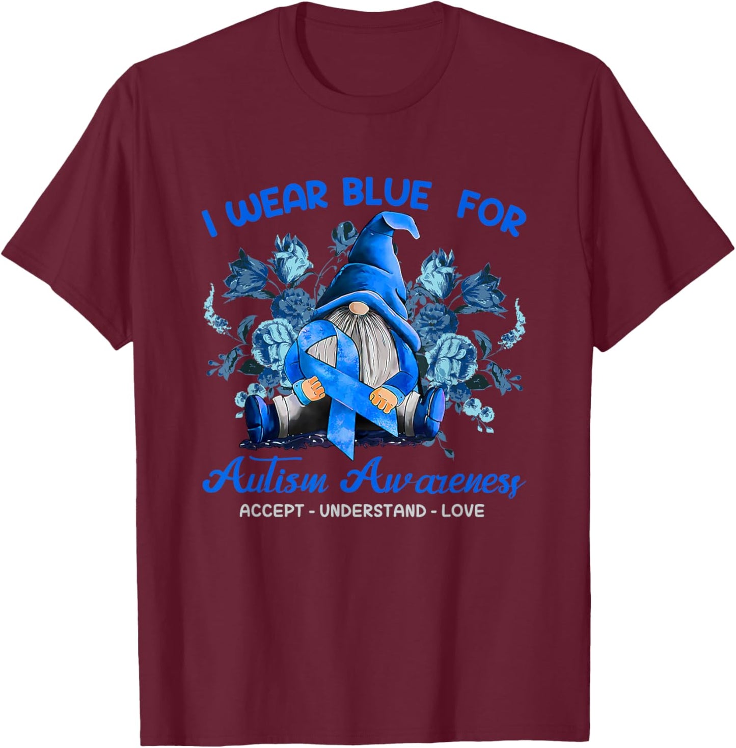 Gnomes I Wear Blue For Autism Awareness Accept Understand T-Shirt - T-Shirt | Maroon