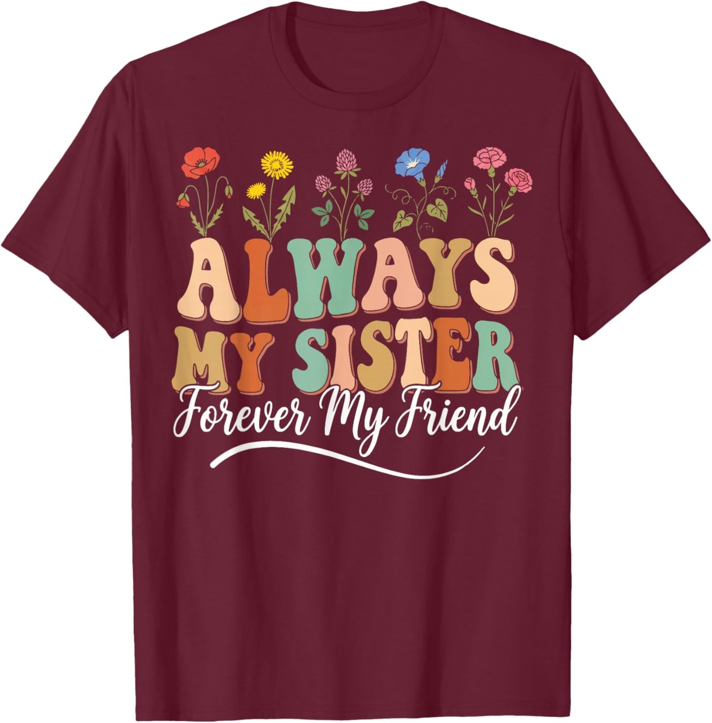 Always My Sister Forever My Friend T-Shirt - T-Shirt | Maroon