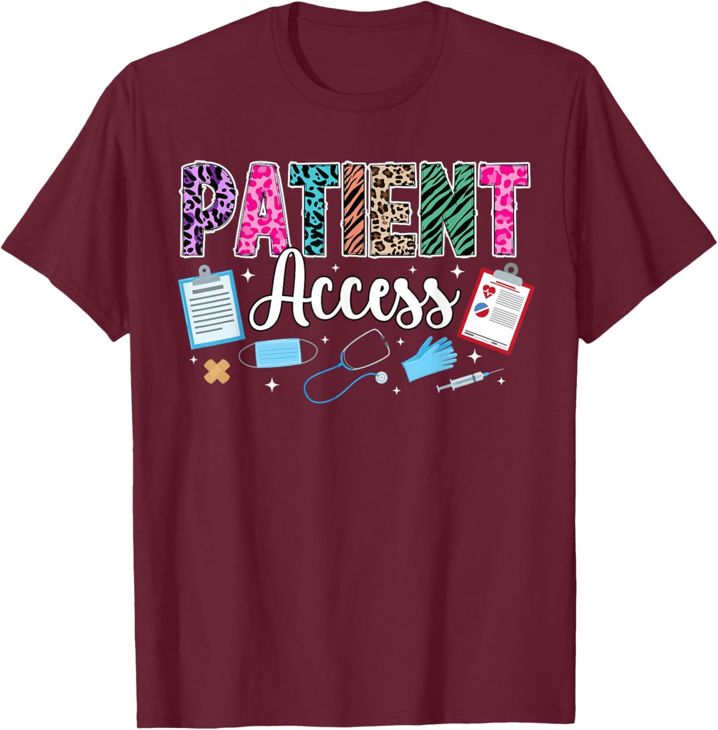 Patient Access Specialist Patient Access Appreciation T-Shirt - T-Shirt | Maroon
