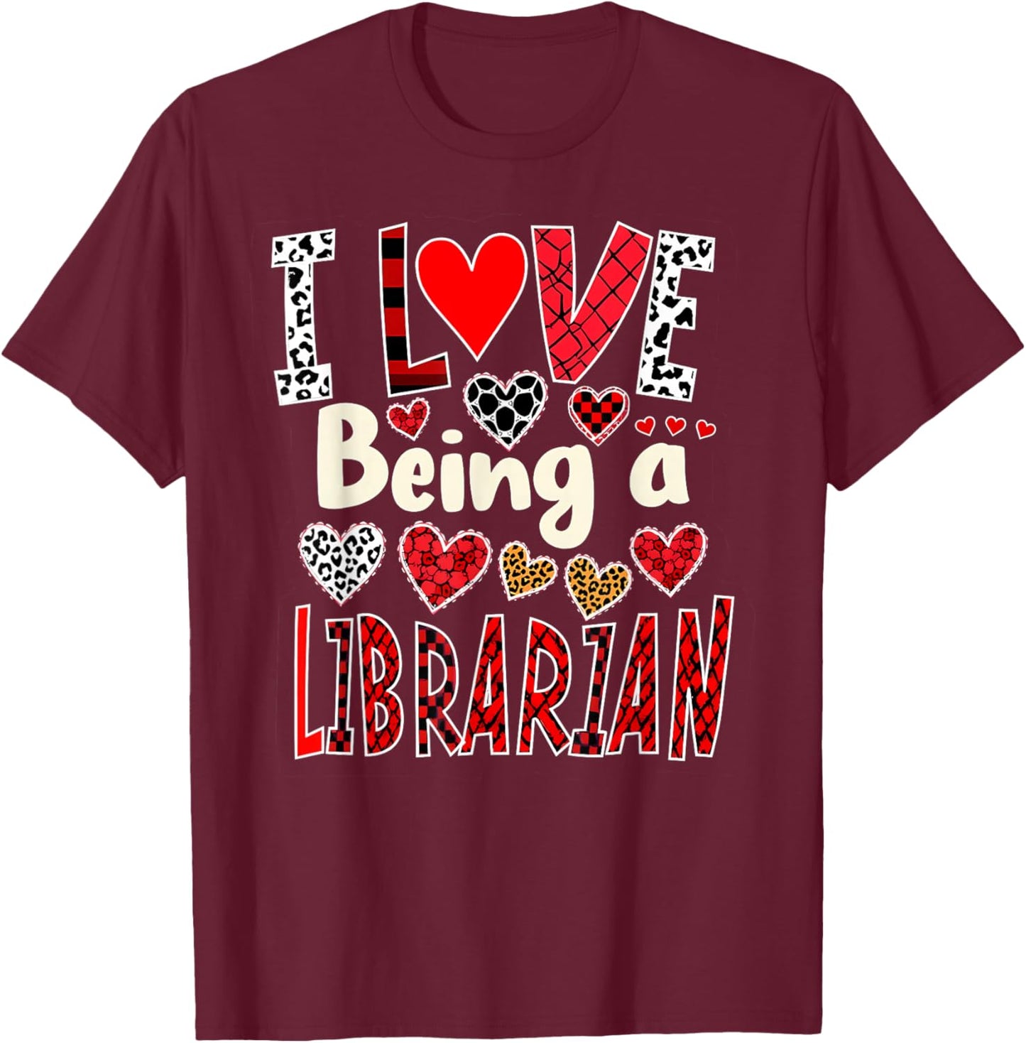 Funny I Love Being a Librarian Valentine’s Day T-Shirt - T-Shirt | Maroon