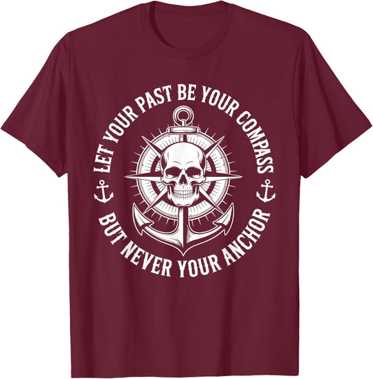 Let Your Past Be Your Compass But Never Your Anchor Lessons T-Shirt - T-Shirt | Maroon