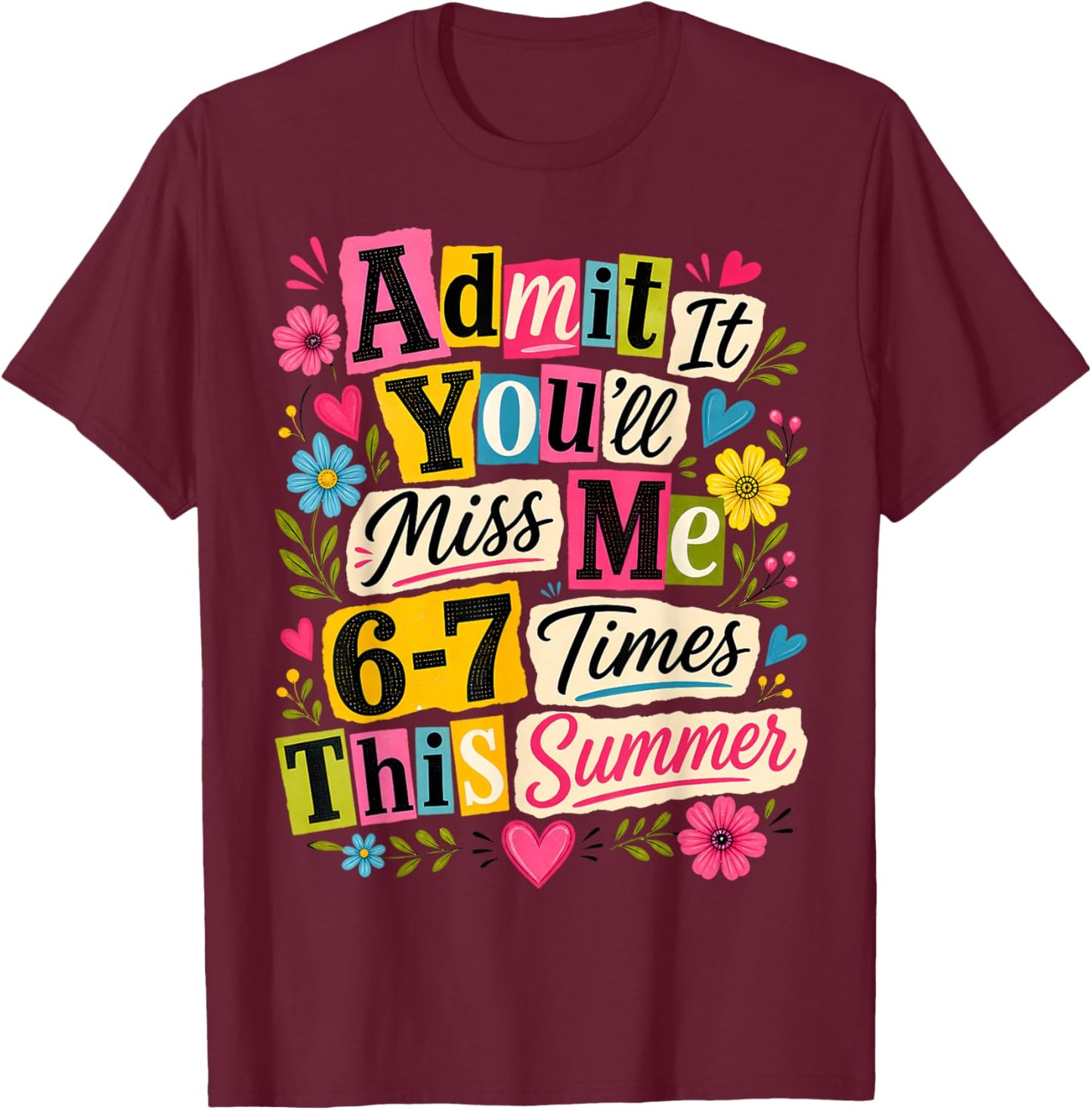 End of School Teacher Admit It You'll Miss Me 67 Last Day T-Shirt - T-Shirt | Maroon