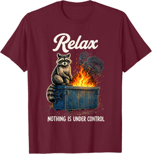 Racoon Meme Dumpster Fire Relax Nothing is Under Control T-Shirt - T-Shirt | Maroon