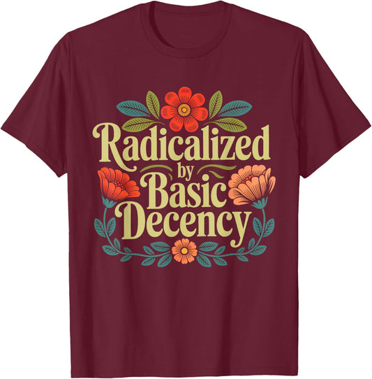 Human Rights Women Flower Radicalized By Basic Decency T-Shirt - T-Shirt | Maroon