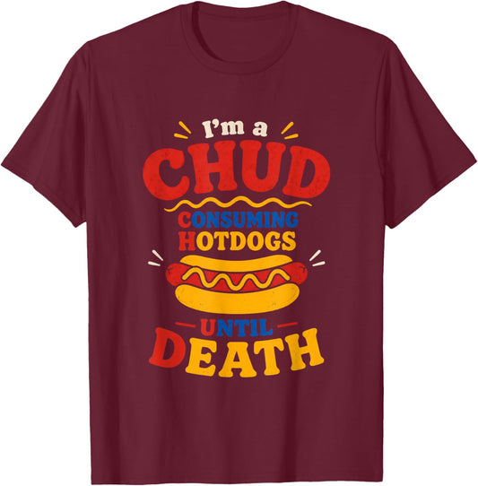 I'm a CHUD Consuming Hotdogs Until Death T-Shirt - T-Shirt | Maroon