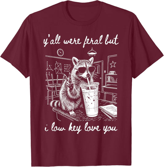 Y'all were Feral But I Low Key Love You Funny Teacher T-Shirt - T-Shirt | Maroon