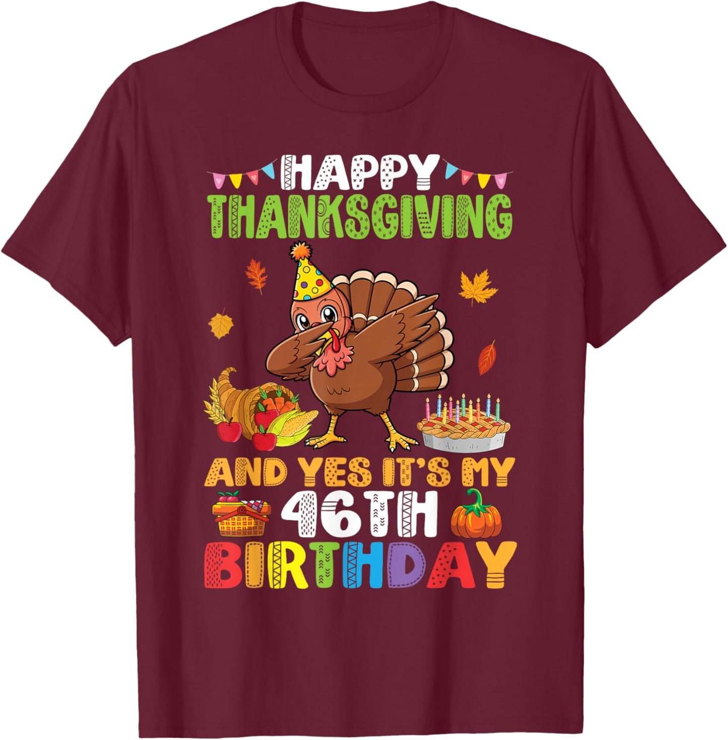 Turkey Dabbing Happy Thanksgiving Yes It’s My 46th Birthday T-Shirt - T-Shirt | Maroon