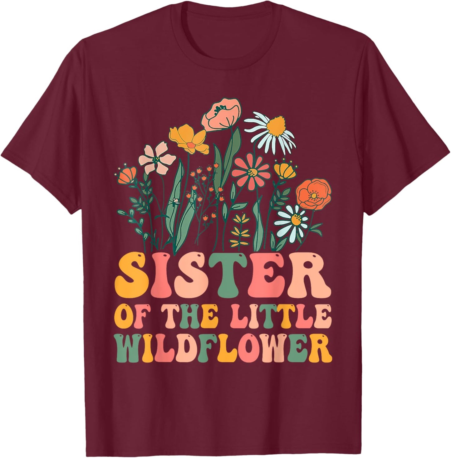 Sister Of The Little Wildflower Birthday Party Baby Shower T-Shirt - T-Shirt | Maroon