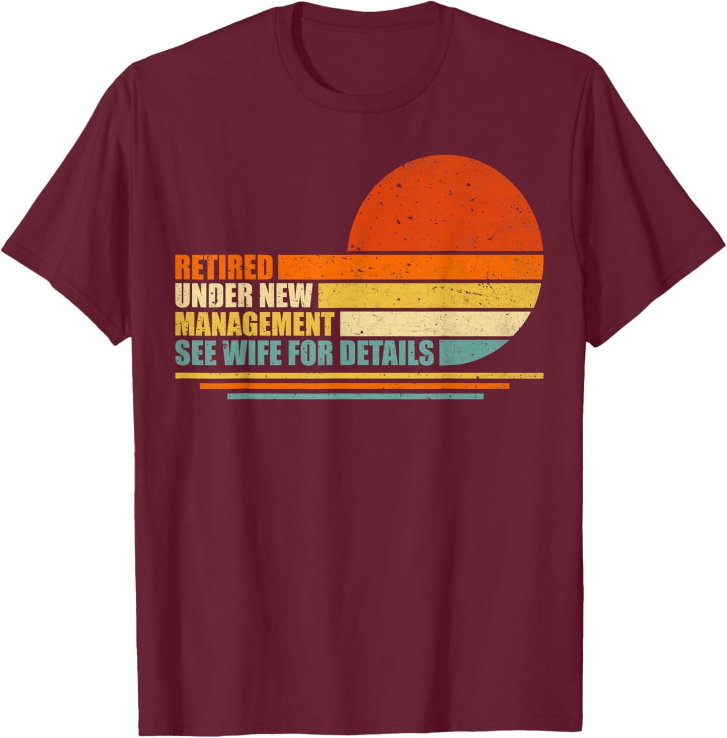 Retired Under New Management See Wife for Details Retirement T-Shirt - T-Shirt | Maroon