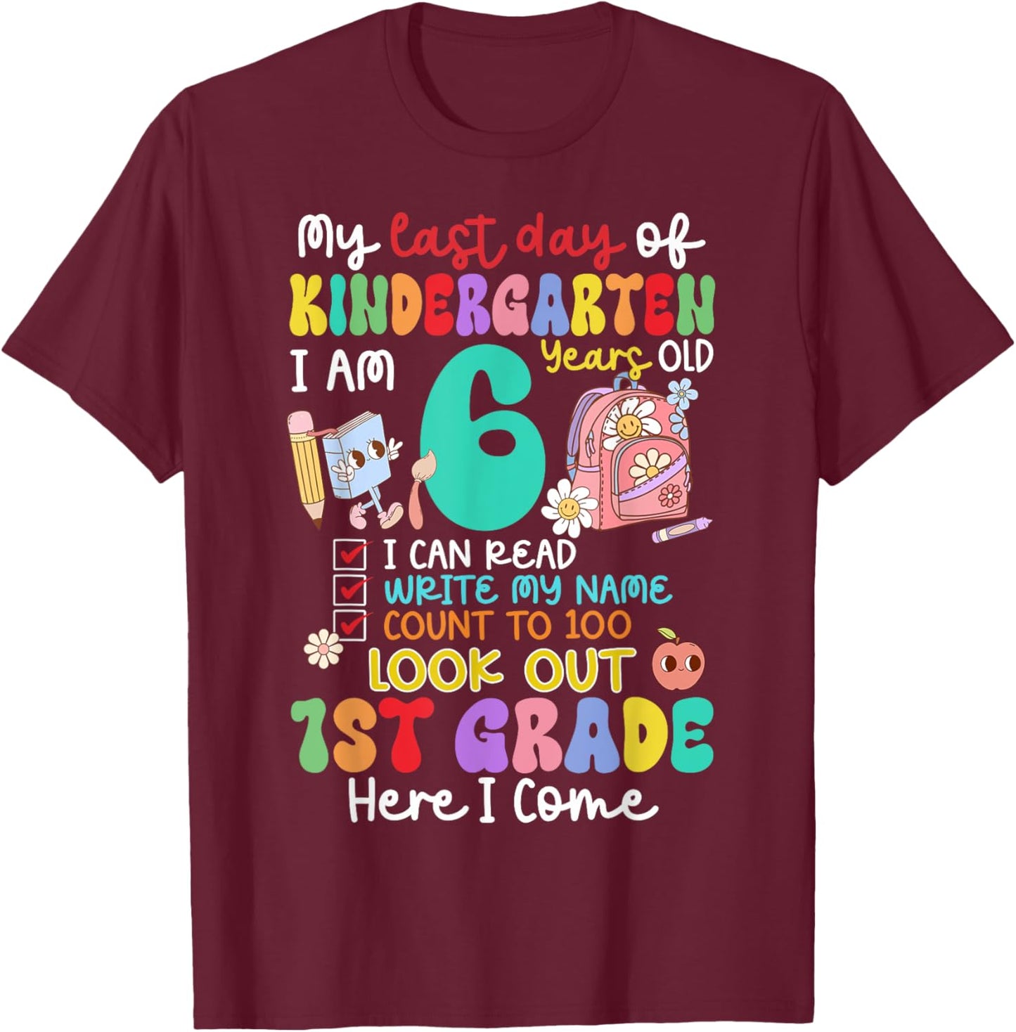 Kids My Last Day of Kindergarten 6 Years Old 1st Grade 2025 T-Shirt - T-Shirt | Maroon