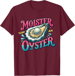 Moister Than An Oyster T-Shirt - T-Shirt | Maroon