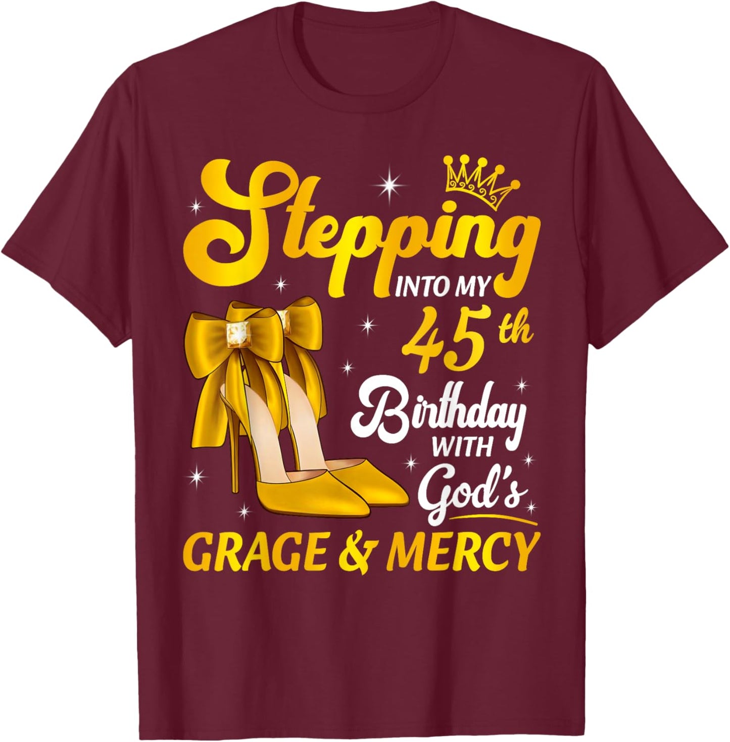 Stepping Into My 45 Years Old Birthday Queen Heels Bday T-Shirt - T-Shirt | Maroon