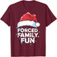 Forced Family Fun Sarcastic Christmas Funny T-Shirt - T-Shirt | Maroon