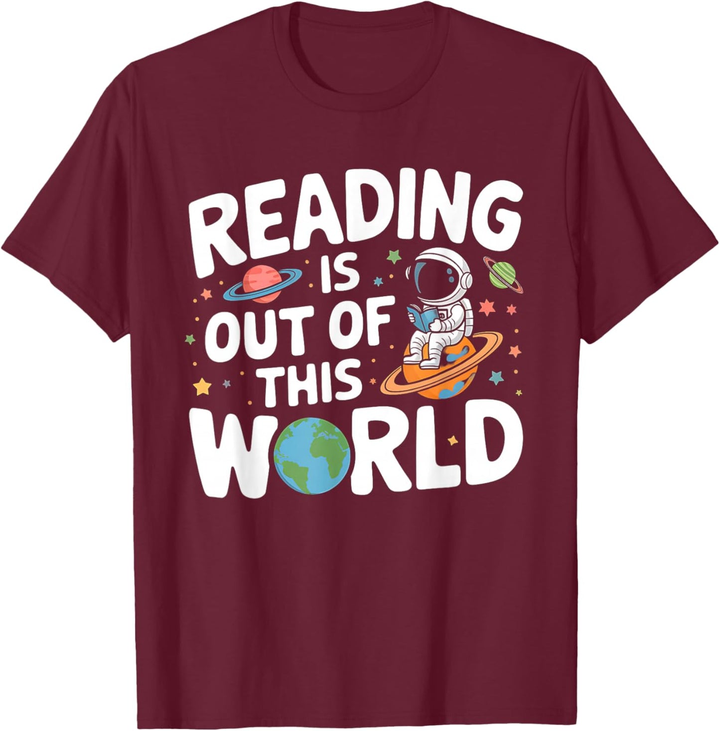 Reading Is Out Of This World Space Funny Books Lover T-Shirt - T-Shirt | Maroon