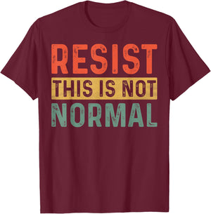 Resist This Is Not Normal Activist Trendy T-Shirt - T-Shirt | Maroon