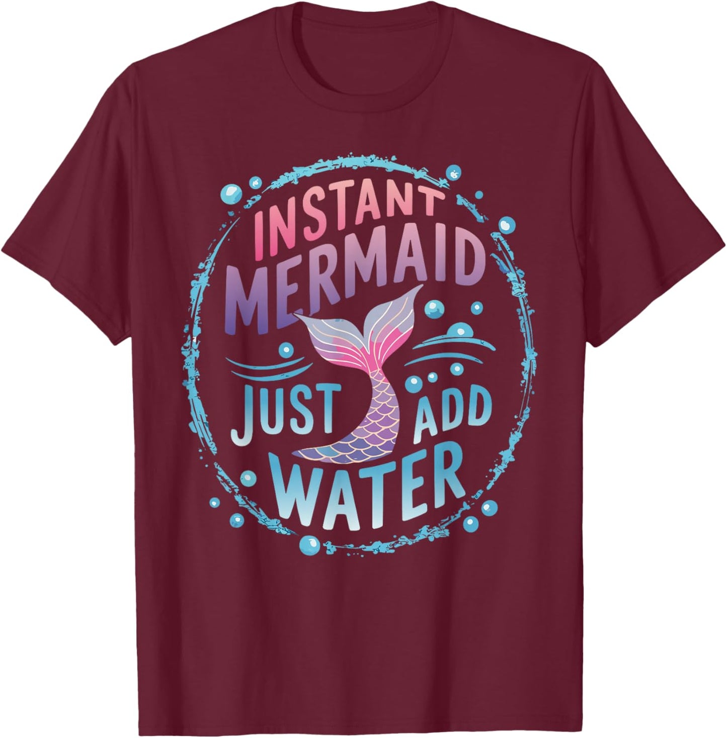 Instant Mermaid Just Add Water T-Shirt - T-Shirt | Maroon
