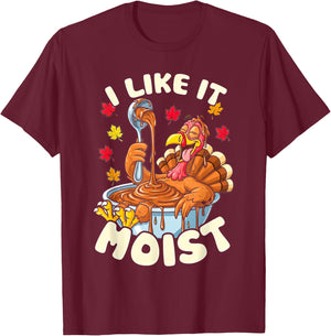 Turkey Thanksgiving Shirts Women I Like It Moist T-Shirt - T-Shirt | Maroon