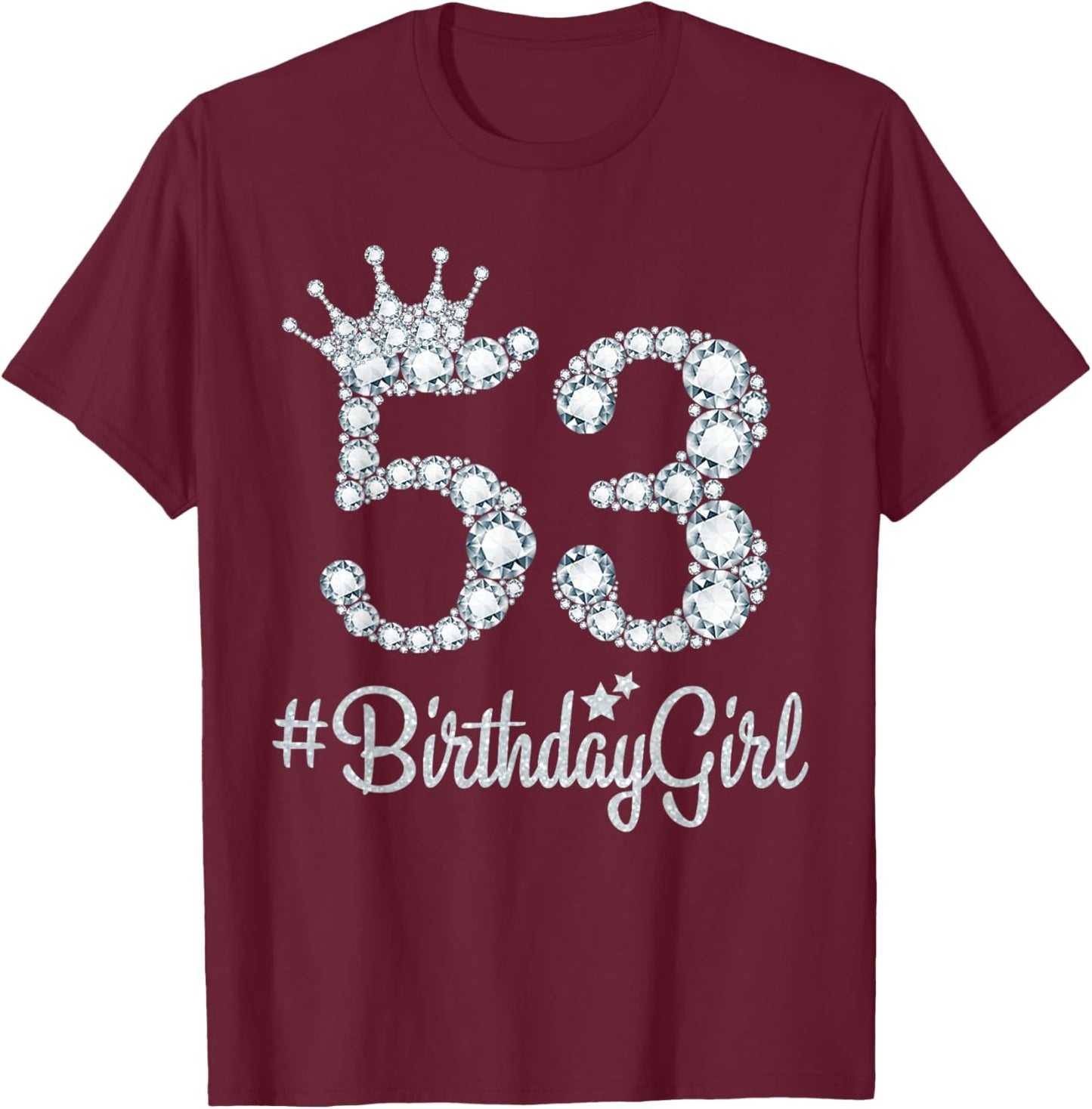53 BirthdayGirl 53 Years Old Happy 53rd Birthday Girl T-Shirt - T-Shirt | Maroon