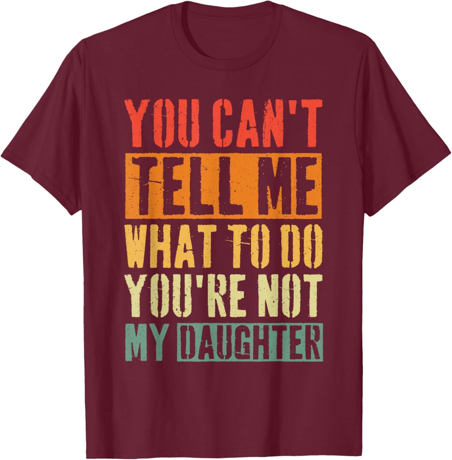 You Can T Tell Me What to Do Daughter T-Shirt - T-Shirt | Maroon