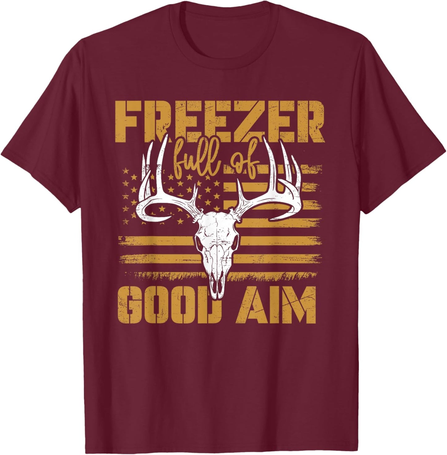 Freezer Full Of Good Aim Deer Hunting Season Hunter T-Shirt - T-Shirt | Maroon