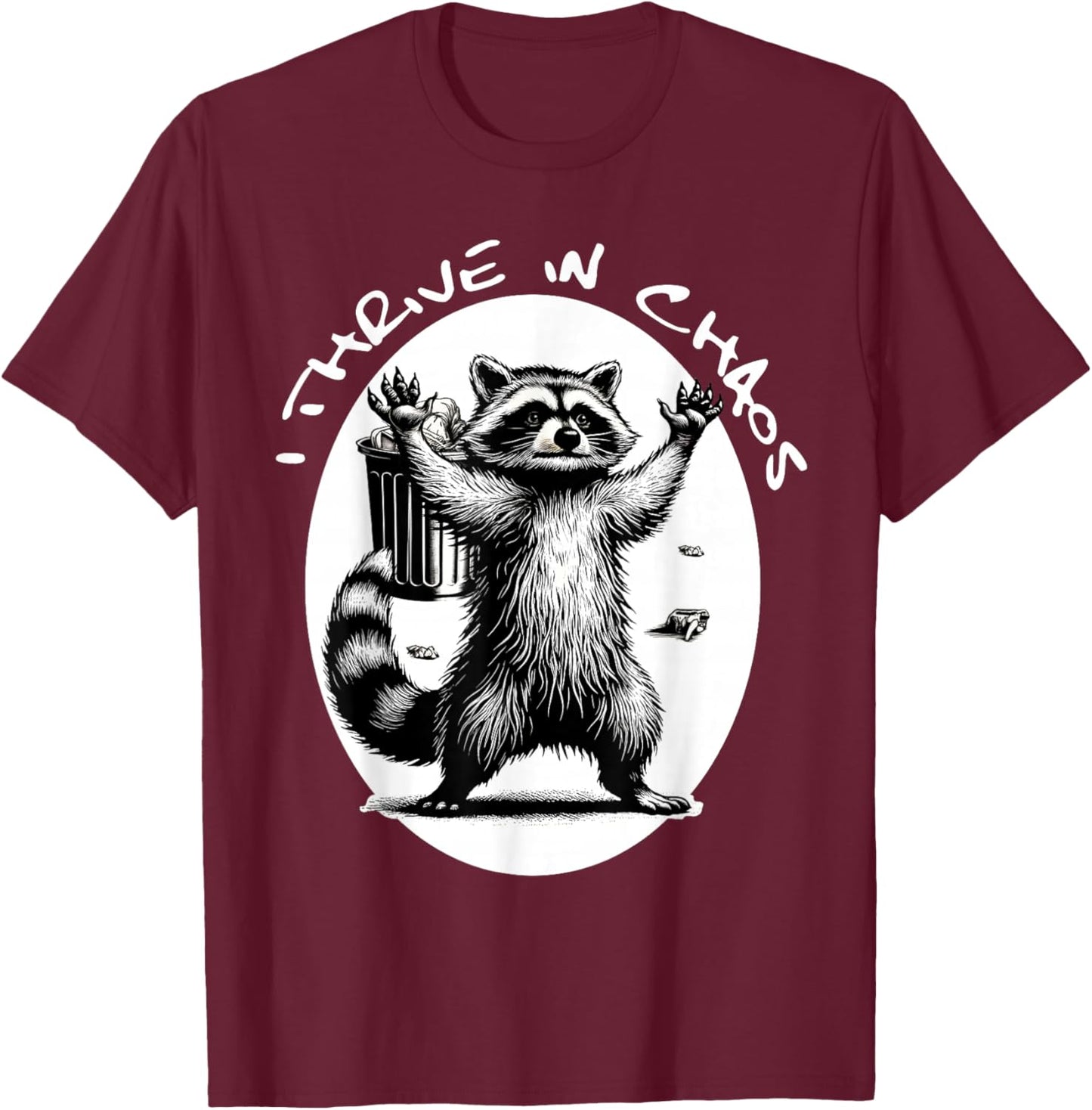 Racoon Meme Funny Trash Panda I Thrive In Chaos T-Shirt - T-Shirt | Maroon