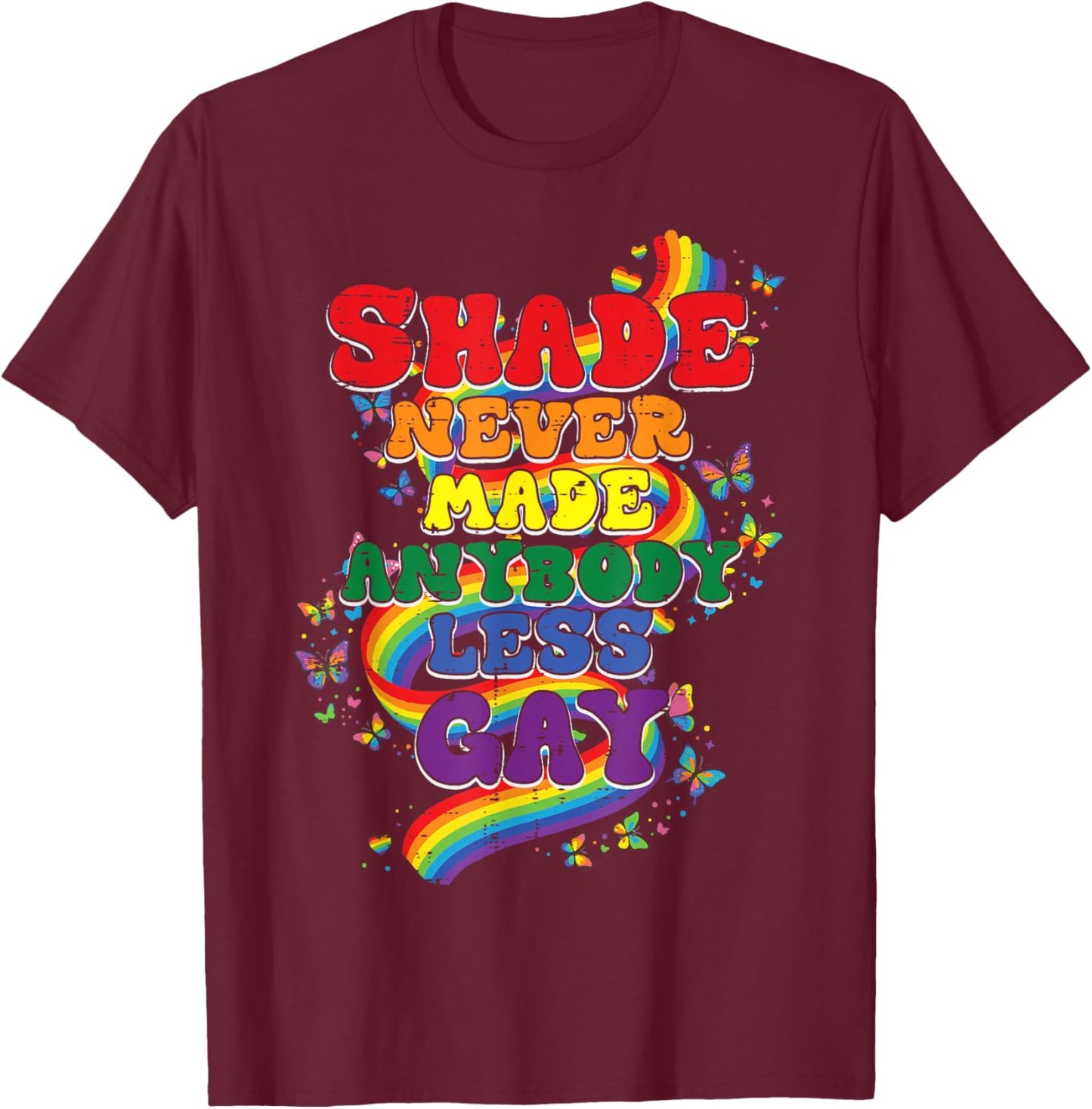 Shade Never Made Anybody Less Gay Funny LGBT Pride Men Women T-Shirt - T-Shirt | Maroon