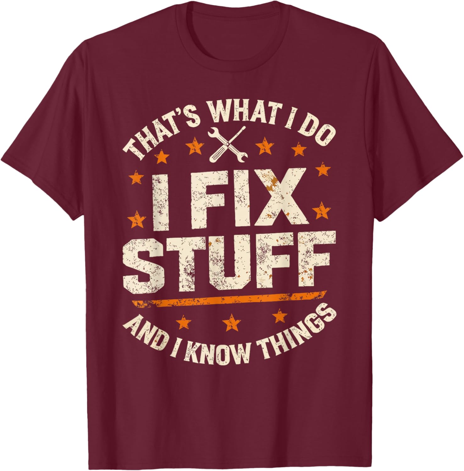 I Fix Stuff and I Know Things That's What I Do Funny Dad T-Shirt - T-Shirt | Maroon