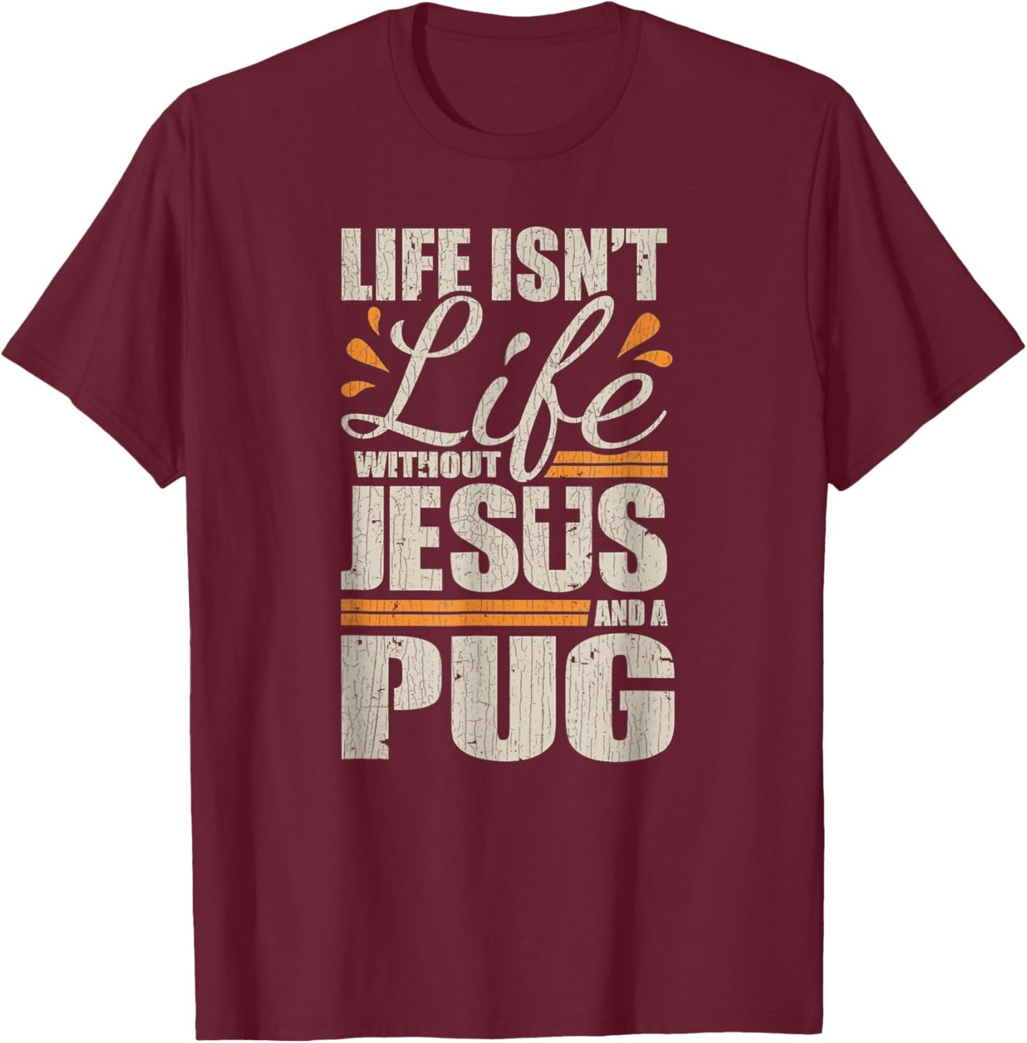 Vintage Retro Christian Pug Shirt Life with Jesus and a Pug T-Shirt - T-Shirt | Maroon