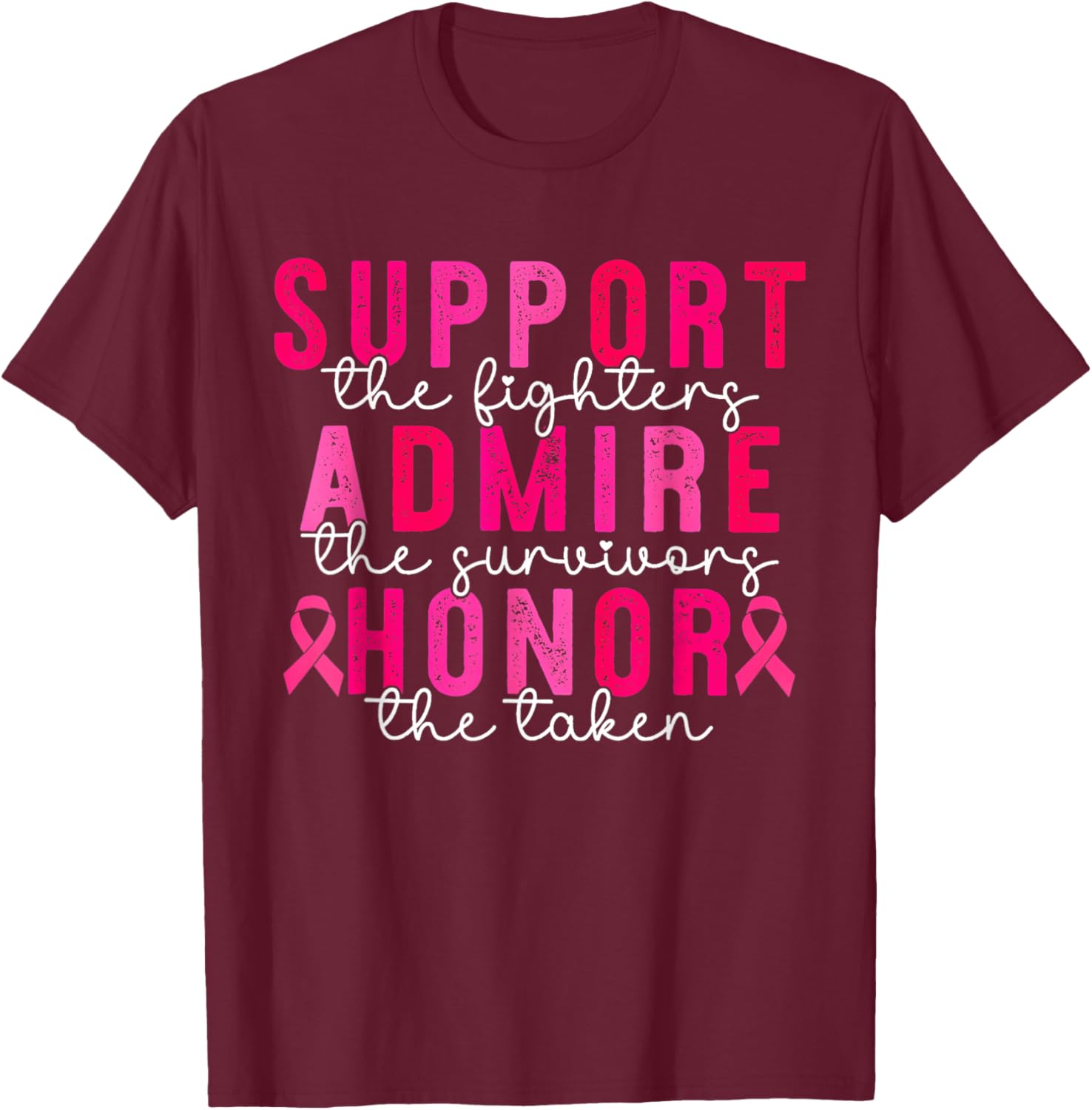 Support Admire Honor Breast Cancer Awareness Warrior Ribbon T-Shirt - T-Shirt | Maroon
