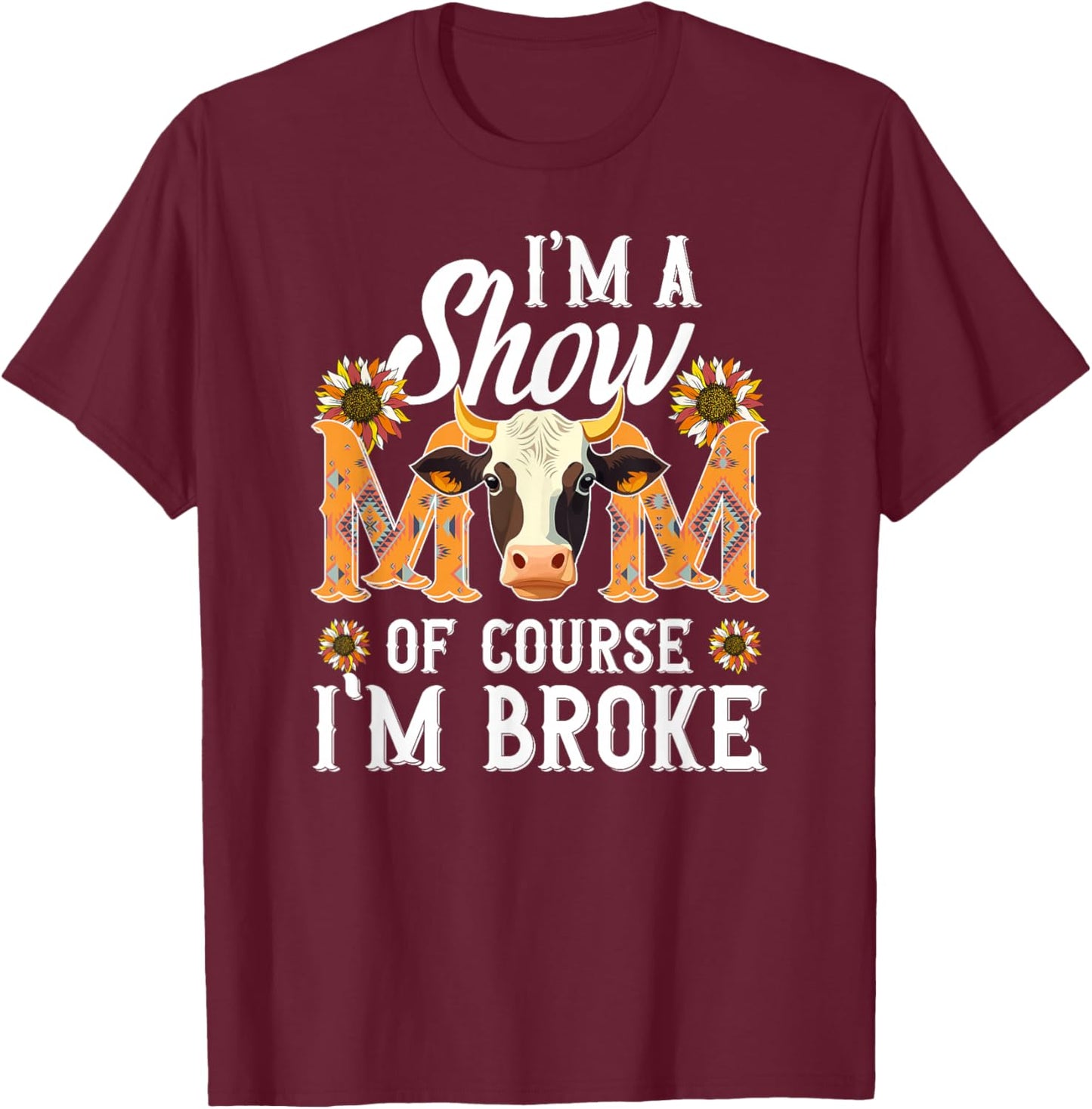 I'm A Cow Show Mom Cow Show Mother Cow Show Mama T-Shirt - T-Shirt | Maroon