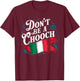 Don't Be A Chooch Italian Flag Funny Slang Italian Saying T-Shirt - T-Shirt | Maroon