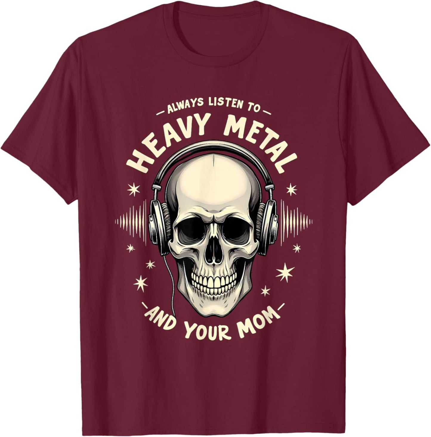 Mother's Day Gift Always Listen to Heavy Metal and Your Mom T-Shirt - T-Shirt | Maroon