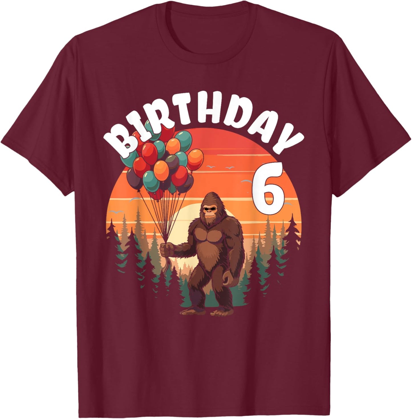 6 Years Old Bigfoot Birthday Party Celebration Balloons Fun T-Shirt - T-Shirt | Maroon
