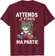 Wait I'm Finishing My Party Geek Video Games Chat Gamer T-Shirt - T-Shirt | Maroon