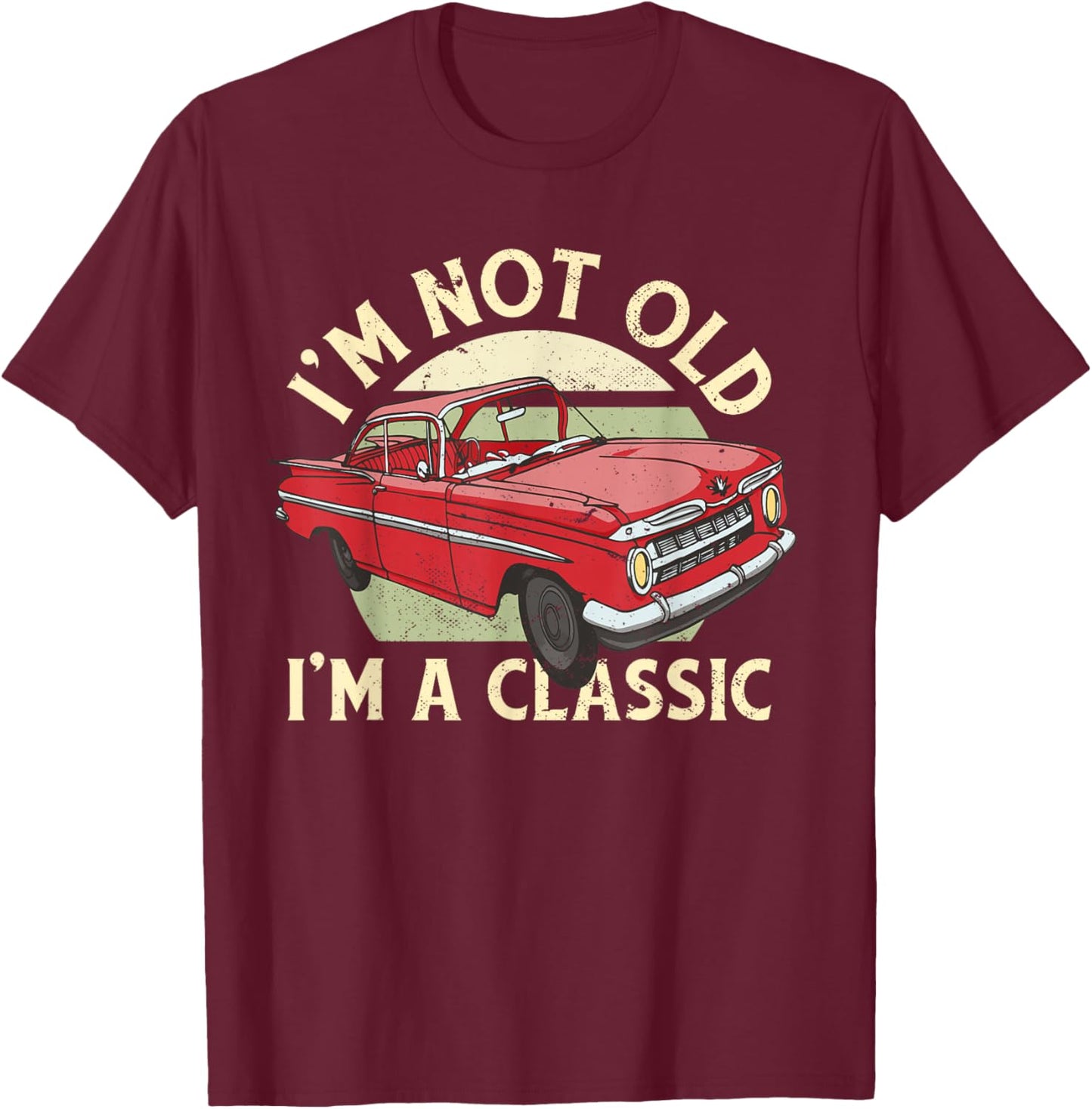 I'm Not Old I'm Classic T-Shirt - T-Shirt | Maroon