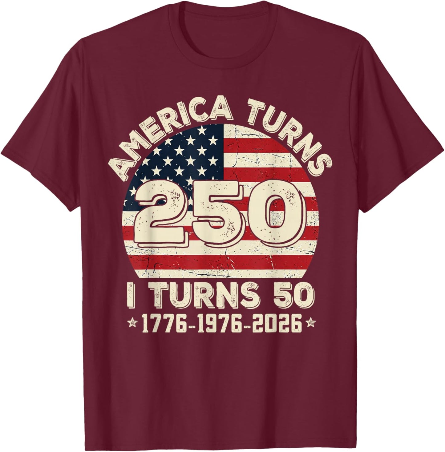 50th Birthday 1976 America Turns 250 I Turn 50 4th of July T-Shirt - T-Shirt | Maroon