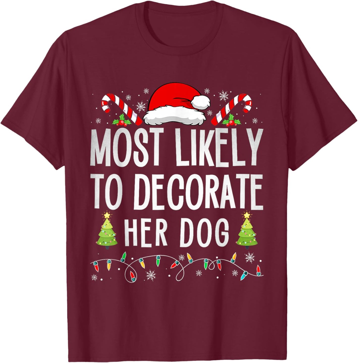 Most Likely To Decorate Her Dog Family Christmas Pajamas T-Shirt - T-Shirt | Maroon