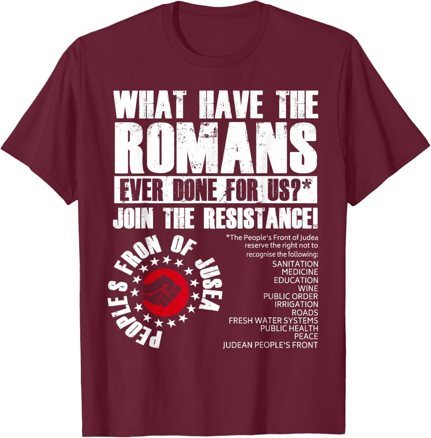 What Have The Romans Ever Done For Us Join The Resistance T-Shirt - T-Shirt | Maroon