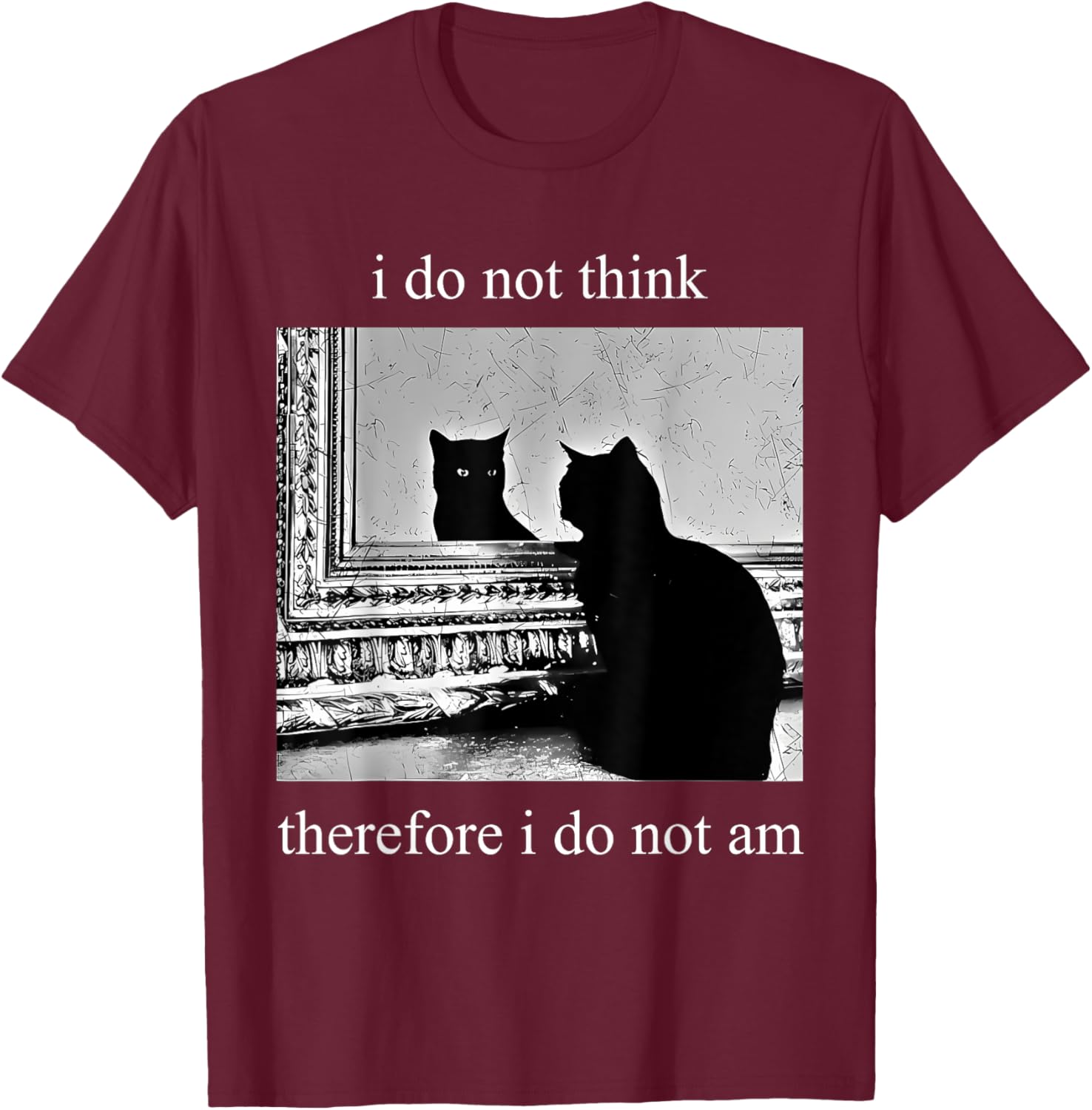 I Do Not Think Therefore I Do Not Am Design Co. Adults Humor Appreciators , Black, Small, Short Sleeve T-Shirt - T-Shirt | Maroon